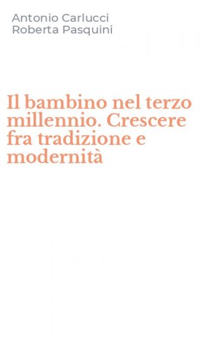 Il bambino nel terzo millennio. Crescere fra tradizione e modernit&agrave;