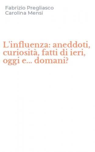 L'influenza: aneddoti, curiosit&agrave;, fatti di ieri, oggi e... domani?