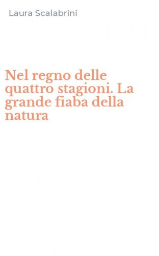 Nel regno delle quattro stagioni. La grande fiaba della natura