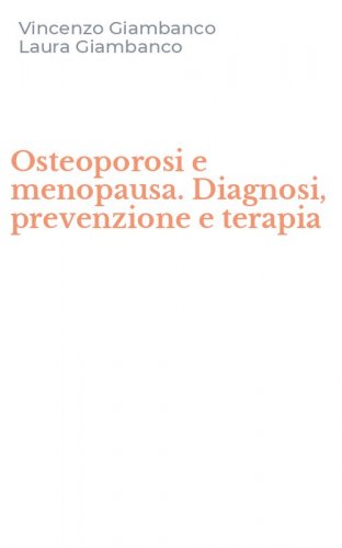 Osteoporosi e menopausa. Diagnosi, prevenzione e terapia
