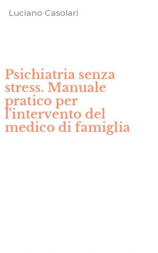 Psichiatria senza stress. Manuale pratico per l'intervento del medico di famiglia
