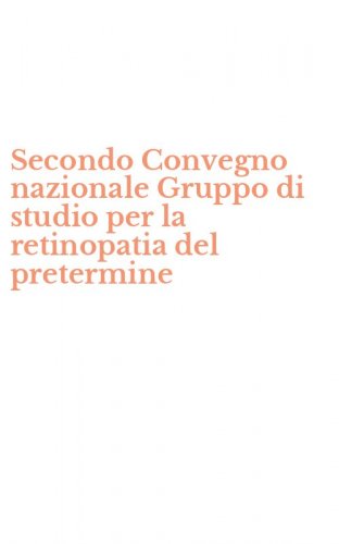 Secondo Convegno nazionale Gruppo di studio per la retinopatia del pretermine