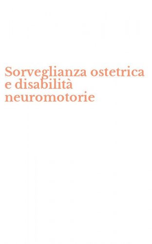 Sorveglianza ostetrica e disabilit&agrave; neuromotorie