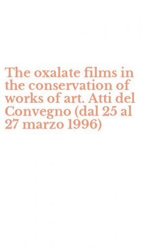 The oxalate films in the conservation of works of art. Atti del Convegno (dal 25 al 27 marzo 1996)