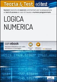 EdiTEST. Logica numerica. Teoria & test. Nozioni teoriche ed esercizi commentati per la preparazione ai test di accesso ai corsi di laurea a numero programmato
