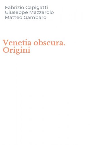 Venetia obscura. Origini