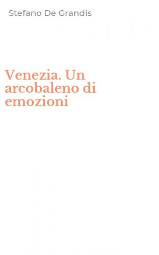 Venezia. Un arcobaleno di emozioni
