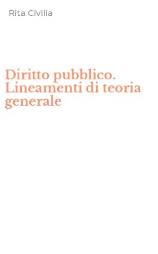 Diritto pubblico. Lineamenti di teoria generale