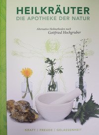 Heilkr&auml;uter. Apotheke der natur. Alternative heilmethoden nach Gottfried Hochgruber