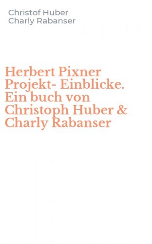Herbert Pixner Projekt-Einblicke. Ein buch von Christoph Huber & Charly Rabanser