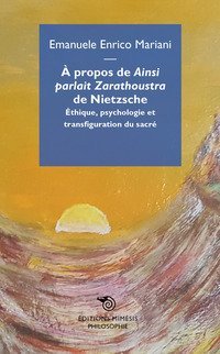 A propos de &laquo;Ainsi parlait Zarathoustra&raquo; de Nietzsche. &Eacute;thique, psychologie et transfiguration du sacr&eacute;