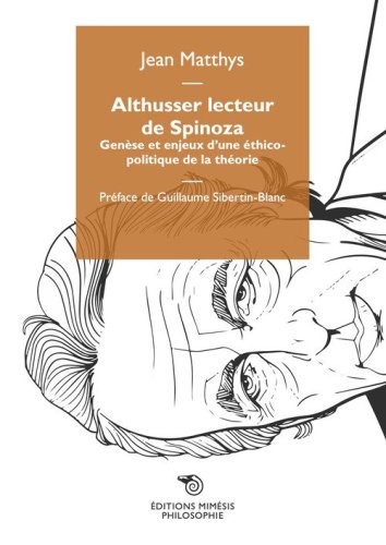 Althusser lecteur de Spinoza. Gen&egrave;se et enjeux d'une &eacute;thico-politique de la th&eacute;orie