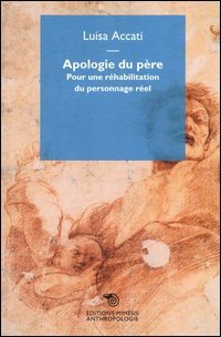 Apologie du p&egrave;re. Pour une r&eacute;habilitation du personnage r&eacute;el