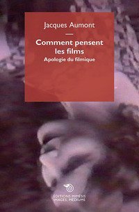 Comment pensent les films. Apologie du filmique