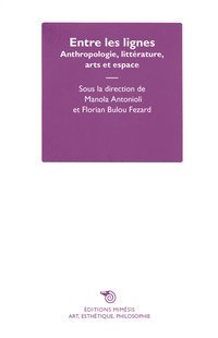 Entre les lignes. Anthropologie, litt&eacute;rature, arts et espace