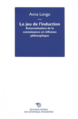 Le jeu de l'induction. Automatisation de la connaissance et r&eacute;flexion philosophique
