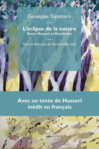 L'&eacute;clipse de la nature. Entre Husserl et Kandinsky, avec un texte de Husserl in&eacute;dit en fran&ccedil;ais
