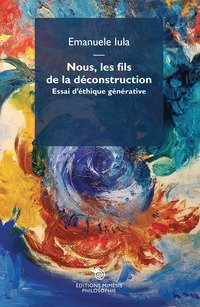 Nous, les fils de la d&eacute;construction. Essai d'&eacute;thique g&eacute;n&eacute;rative
