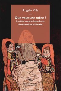 Que veut une m&egrave;re? Le d&eacute;sir maternel dans le cas de maltraitance infantile