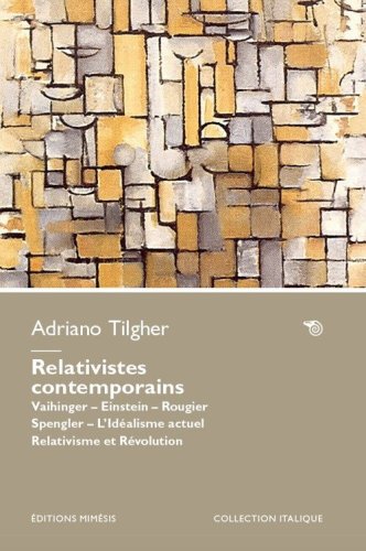 Relativistes contemporains. Vaihinger. Einstein. Rougier. Spengler. L'id&eacute;alisme actuel relativisme et r&eacute;volution
