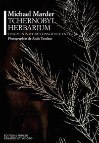 Tchernobyl herbarium. Fragments d'une conscience en &eacute;clat