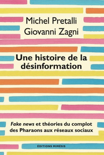 Une histoire de la d&eacute;sinformation. Fake news et th&eacute;ories du complot des Pharaons aux r&eacute;seaux sociaux