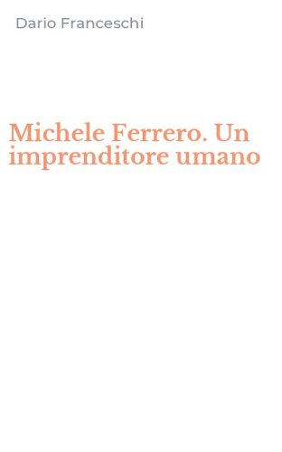Michele Ferrero. Un imprenditore umano