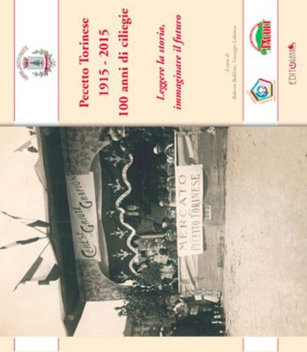 Pecetto Torinese 1915-2015. 100 anni di ciliegie. Leggere la storia, immaginare il futuro
