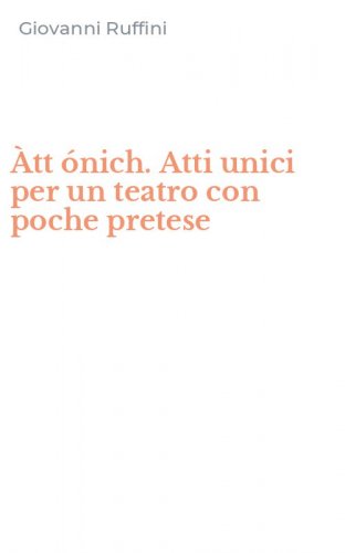 &Agrave;tt &oacute;nich. Atti unici per un teatro con poche pretese