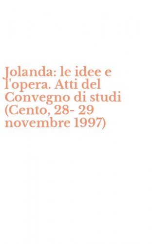Jolanda: le idee e l'opera. Atti del Convegno di studi (Cento, 28-29 novembre 1997)