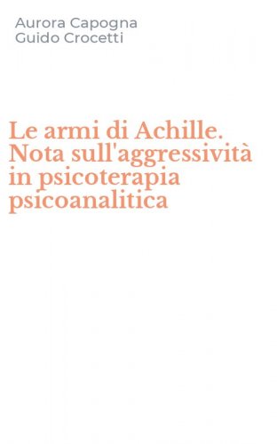 Le armi di Achille. Nota sull'aggressivit&agrave; in psicoterapia psicoanalitica