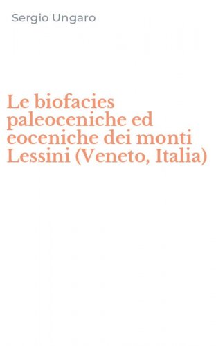 Le biofacies paleoceniche ed eoceniche dei monti Lessini (Veneto, Italia)