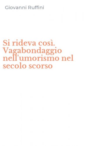 Si rideva cos&igrave;. Vagabondaggio nell'umorismo nel secolo scorso