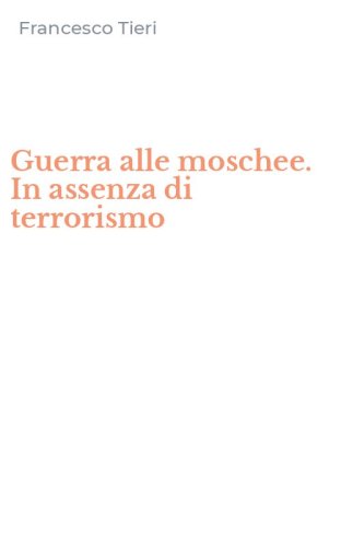 Guerra alle moschee. In assenza di terrorismo