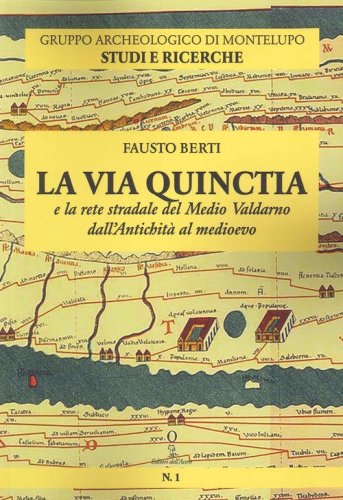La Via Quinctia e la rete stradale del Medio Valdarno dall'Antichit&agrave; al Medioevo