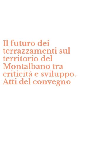 Il futuro dei terrazzamenti sul territorio del Montalbano tra criticit&agrave; e sviluppo. Atti del convegno