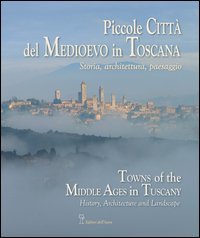 Piccole citt&agrave; del Medioevo in Toscana. Ediz. italiana ed inglese