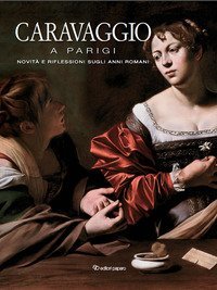Caravaggio a Parigi. Novit&agrave; e riflessioni sugli anni romani