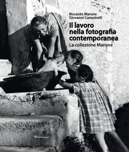 Il lavoro nella fotografia contemporanea. La collezione Marone