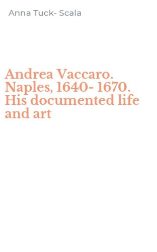 Andrea Vaccaro. Naples, 1640-1670. His documented life and art