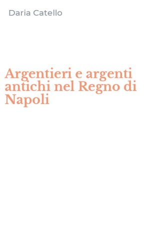 Argentieri e argenti antichi nel Regno di Napoli