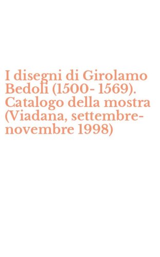 I disegni di Girolamo Bedoli (1500-1569). Catalogo della mostra (Viadana, settembre-novembre 1998)