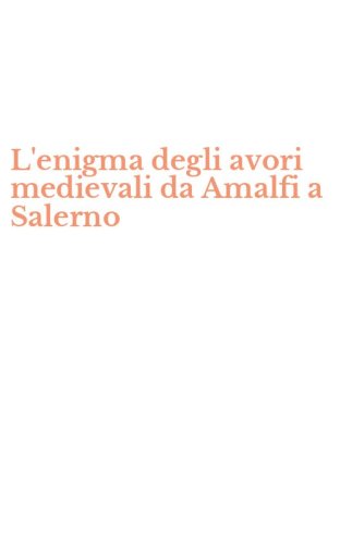 L'enigma degli avori medievali da Amalfi a Salerno