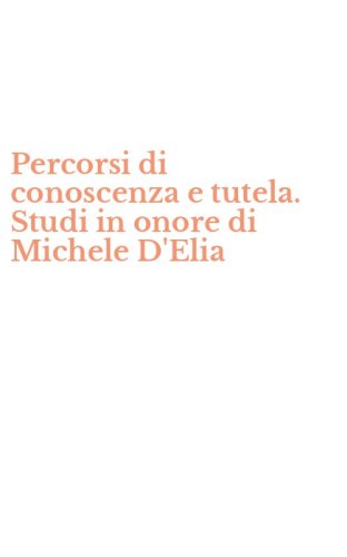 Percorsi di conoscenza e tutela. Studi in onore di Michele D'Elia