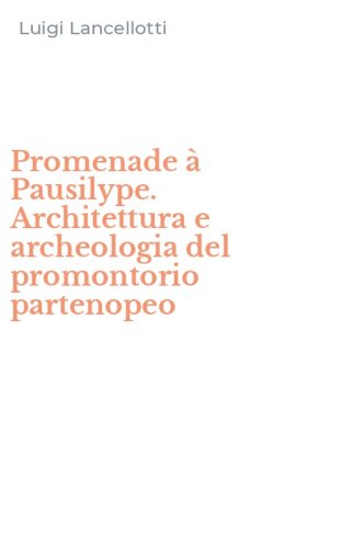 Promenade &agrave; Pausilype. Architettura e archeologia del promontorio partenopeo