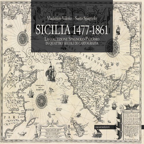 Sicilia 1477-1861. La collezione Spagnolo-Patermo in quattro secoli di cartografia - CARTOGRAFIA