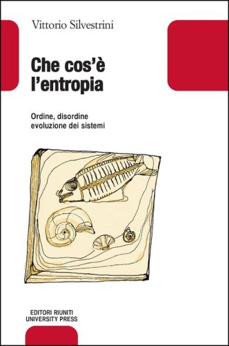Che cos'&egrave; l'entropia. Ordine, disordine, evoluzione dei sistemi