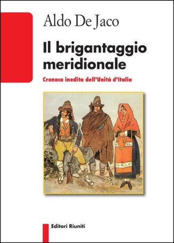 Il brigantaggio meridionale. Cronaca inedita dell'Unit&agrave; d'Italia