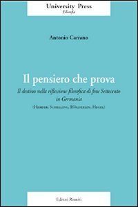 Il pensiero che prova. Il destino nella riflessione filosofica di fine Settecento in Germania (Herder, Schelling, H&ouml;lderlin, Hegel)