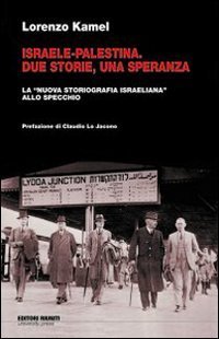 Israele-Palestina. Due storie, una speranza. La &laquo;nuova storiografia israeliana&raquo; allo specchio